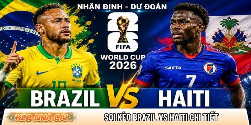 Soi kèo Brazil vs Haiti chi tiết