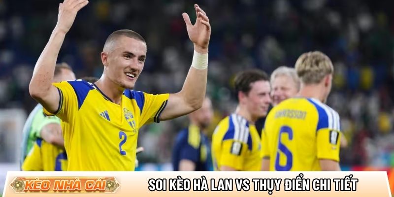 Soi kèo Hà Lan vs Thụy Điển chi tiết